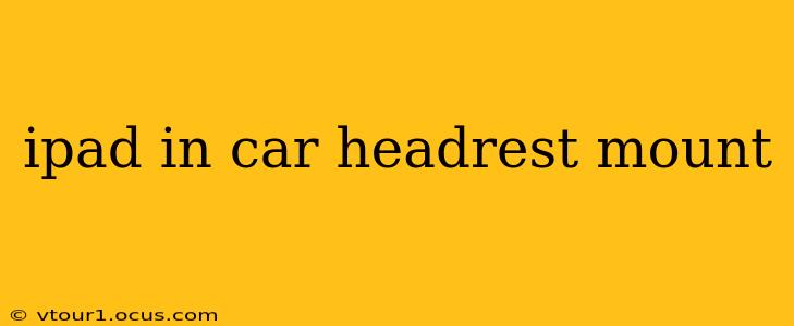 ipad in car headrest mount