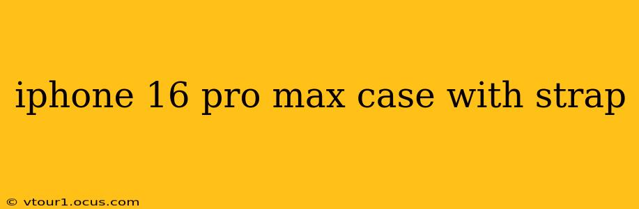 iphone 16 pro max case with strap