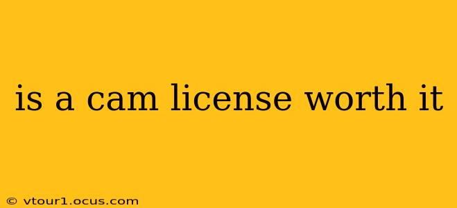 is a cam license worth it