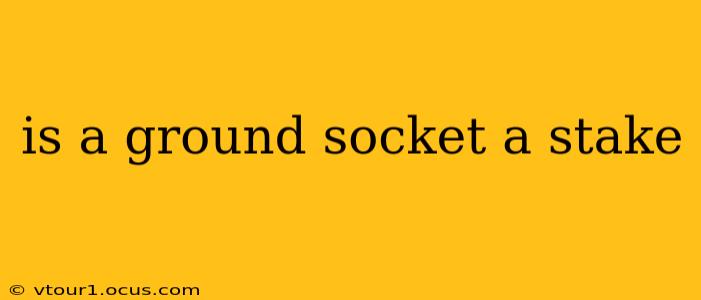 is a ground socket a stake