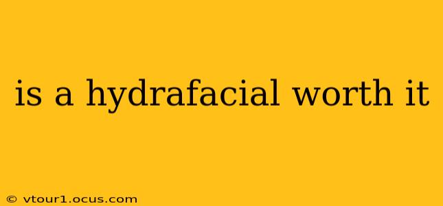 is a hydrafacial worth it