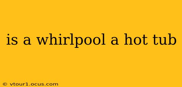 is a whirlpool a hot tub