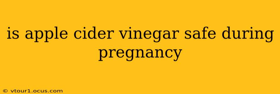 is apple cider vinegar safe during pregnancy