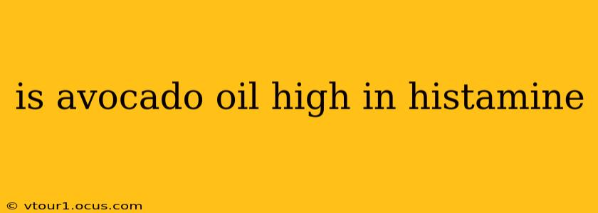 is avocado oil high in histamine