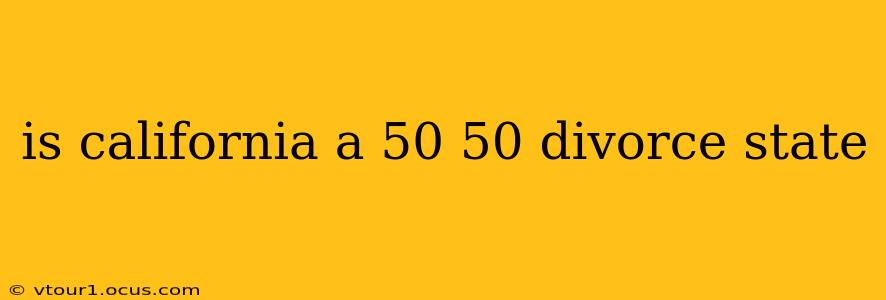 is california a 50 50 divorce state