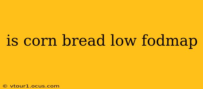 is corn bread low fodmap
