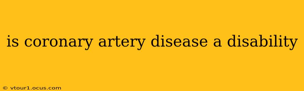 is coronary artery disease a disability