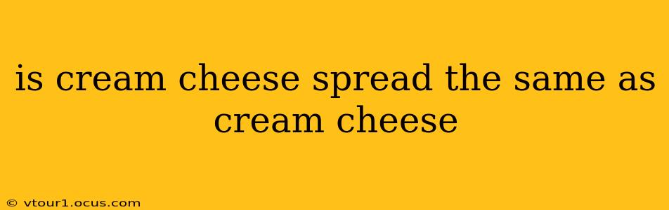 is cream cheese spread the same as cream cheese