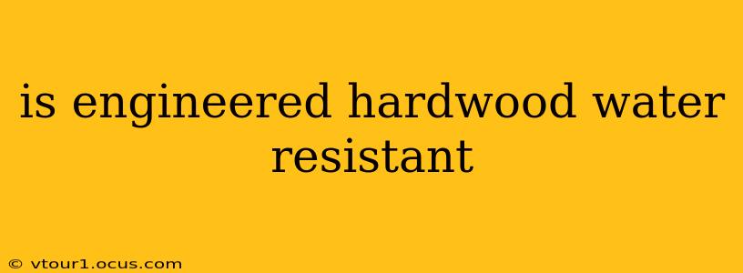 is engineered hardwood water resistant