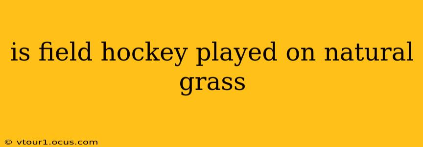 is field hockey played on natural grass