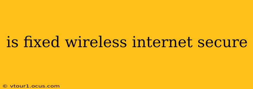 is fixed wireless internet secure