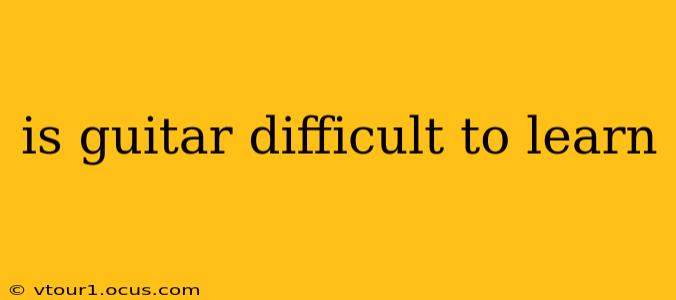 is guitar difficult to learn