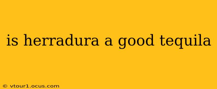 is herradura a good tequila
