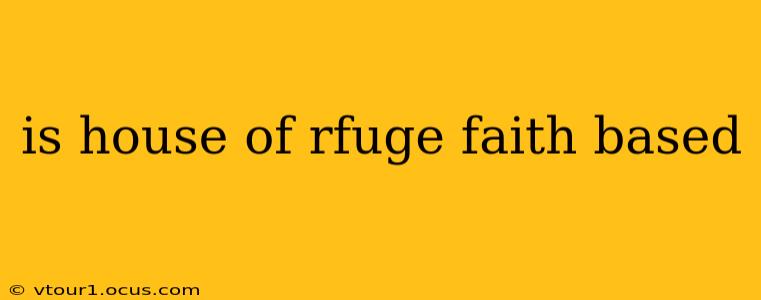 is house of rfuge faith based