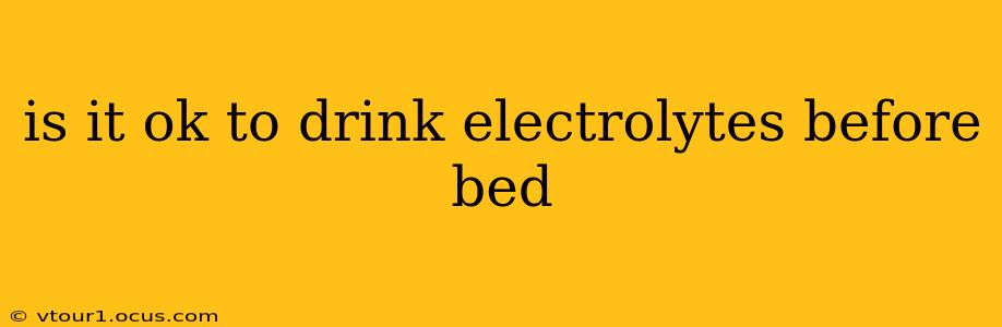 is it ok to drink electrolytes before bed