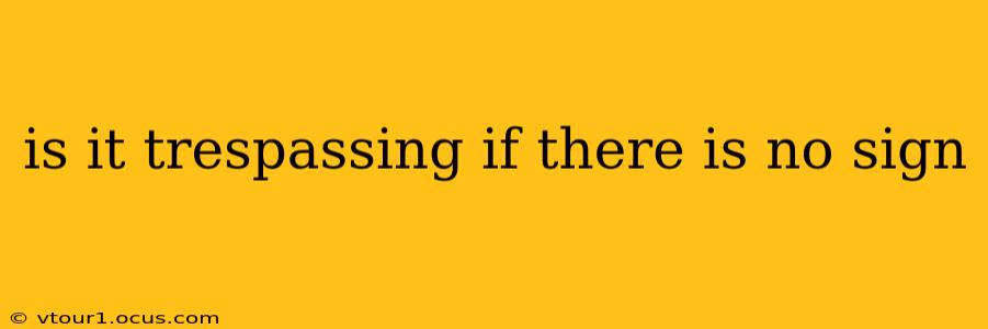 is it trespassing if there is no sign