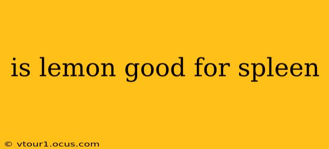 is lemon good for spleen