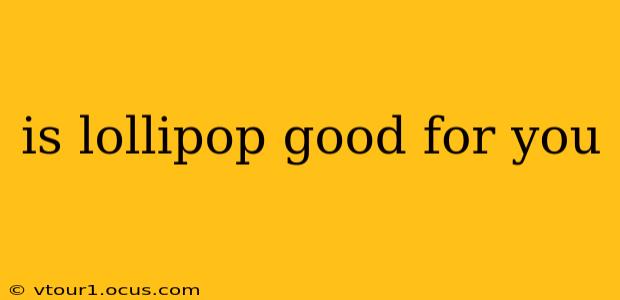 is lollipop good for you