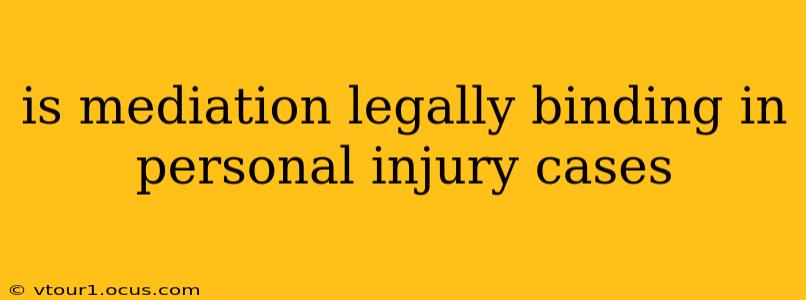 is mediation legally binding in personal injury cases