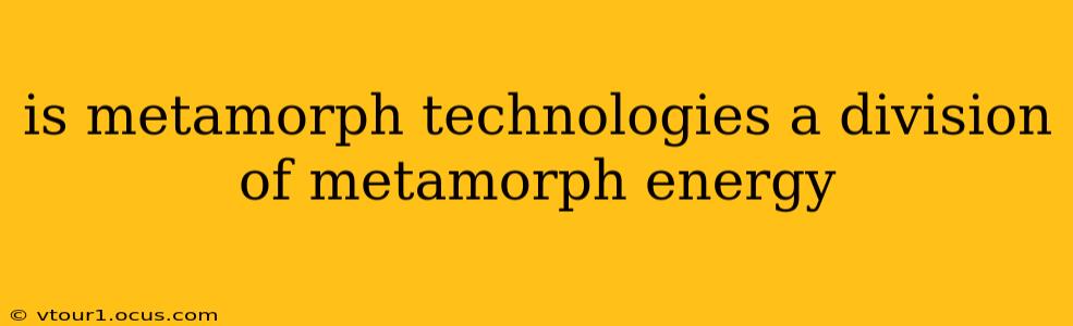 is metamorph technologies a division of metamorph energy