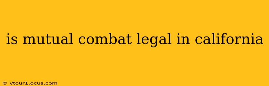 is mutual combat legal in california