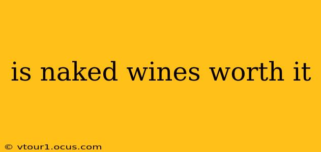 is naked wines worth it