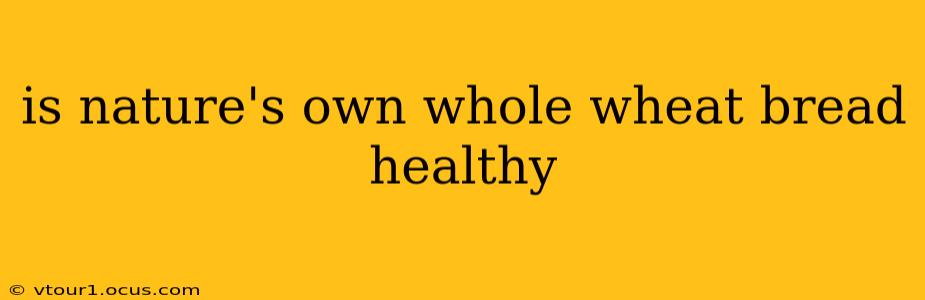 is nature's own whole wheat bread healthy