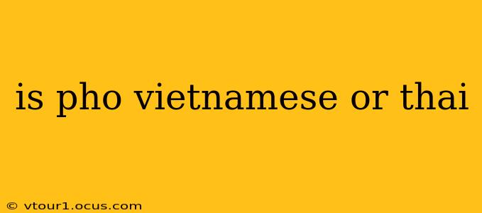 is pho vietnamese or thai