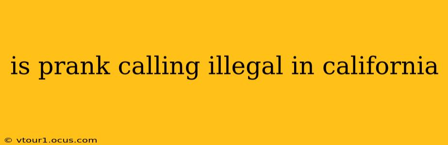 is prank calling illegal in california