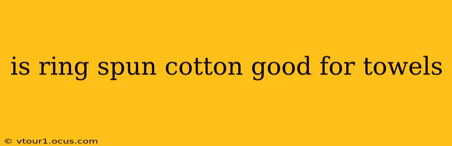 is ring spun cotton good for towels