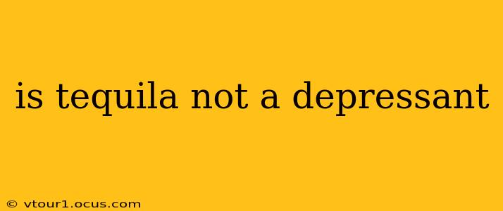 is tequila not a depressant