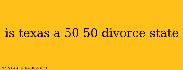 is texas a 50 50 divorce state