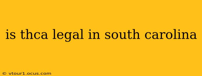 is thca legal in south carolina