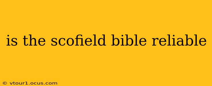 is the scofield bible reliable