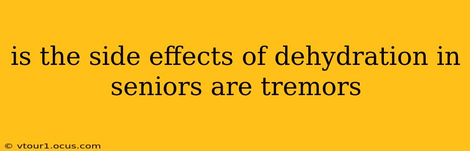 is the side effects of dehydration in seniors are tremors