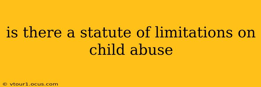 is there a statute of limitations on child abuse