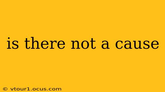 is there not a cause
