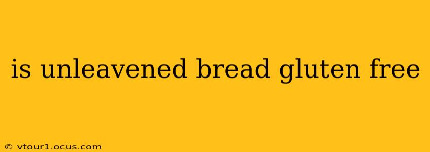 is unleavened bread gluten free