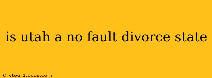is utah a no fault divorce state