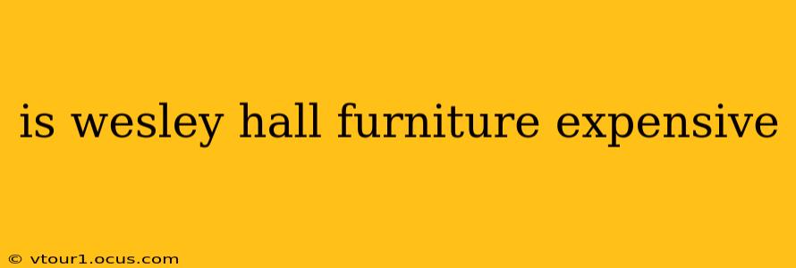 is wesley hall furniture expensive