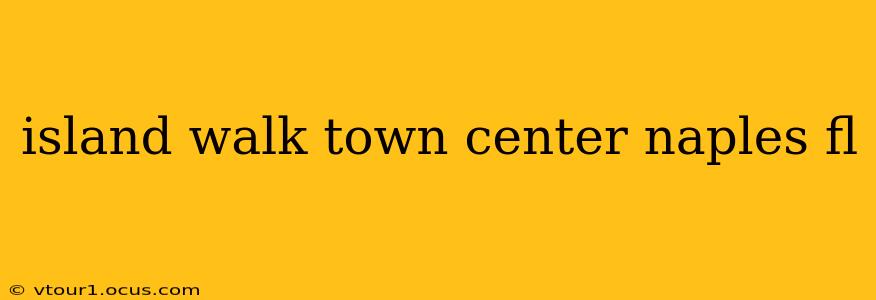 island walk town center naples fl