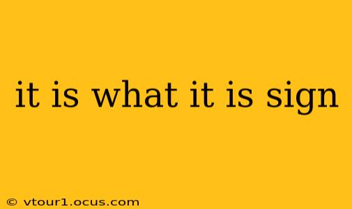 it is what it is sign