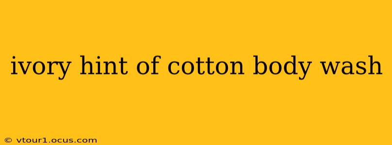 ivory hint of cotton body wash