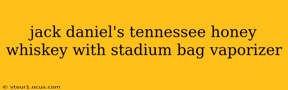 jack daniel's tennessee honey whiskey with stadium bag vaporizer