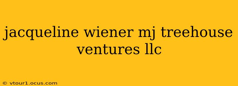 jacqueline wiener mj treehouse ventures llc