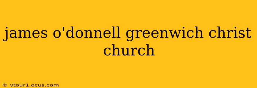 james o'donnell greenwich christ church