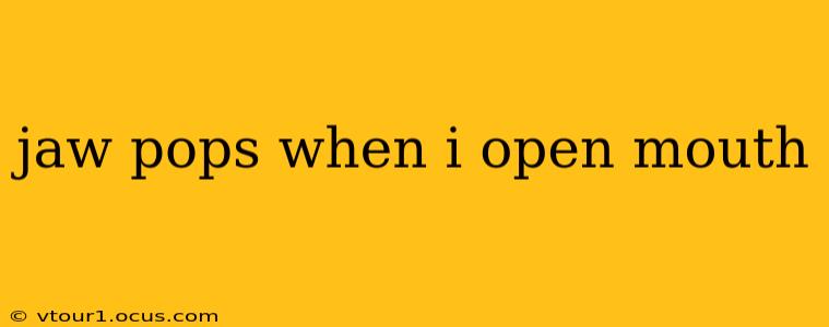 jaw pops when i open mouth