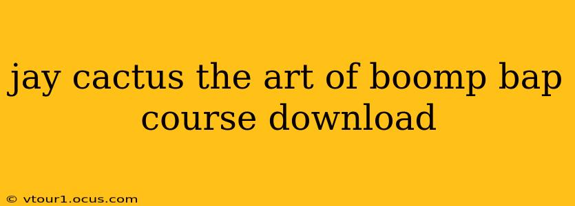 jay cactus the art of boomp bap course download