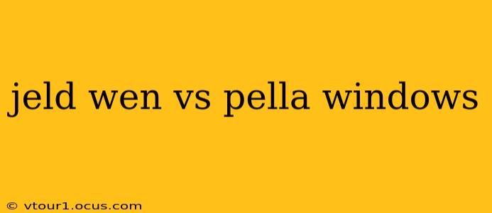 jeld wen vs pella windows