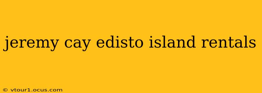 jeremy cay edisto island rentals